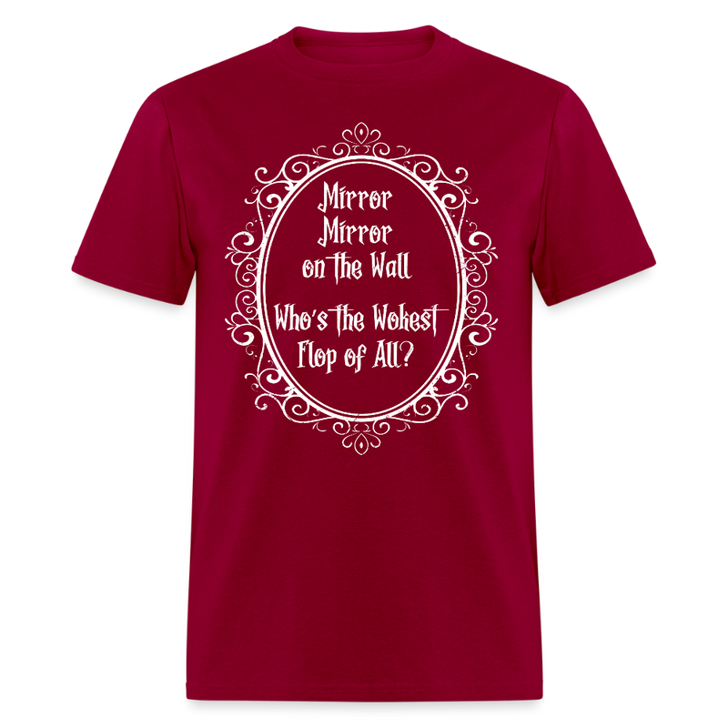 Mirror Mirror on the Wall Who’s the Wokest Flop of All T Shirt - dark red