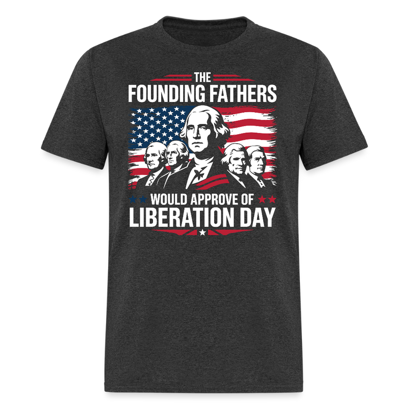 The Founding Fathers Would Approve Of Liberation Day T Shirt - heather black