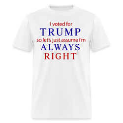 I Voted For Trump Always Right T Shirt - white