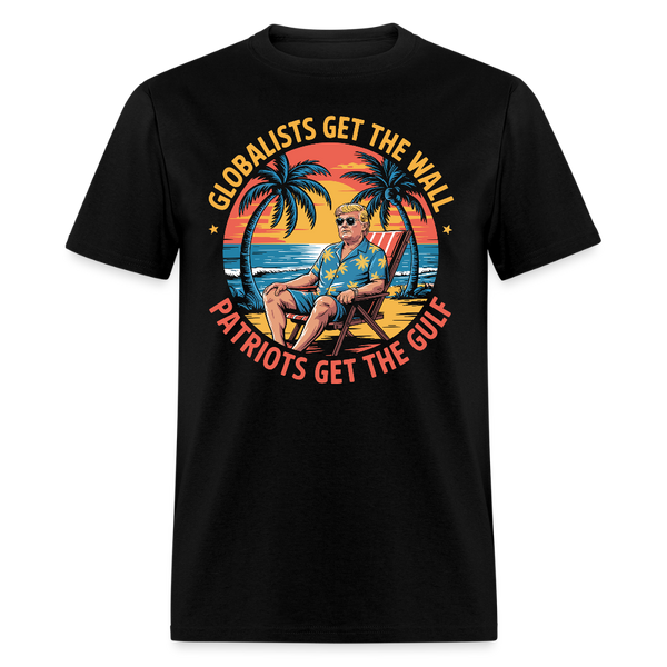 Globalists Get the Wall, Patriots Get the Gulf T Shirt - black