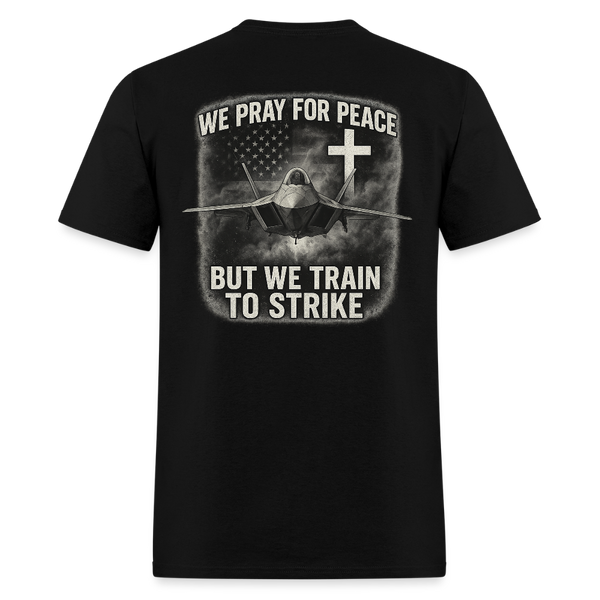 We Pray For Peace But We Train To Strike Back Print T Shirt - black