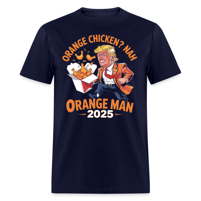 Orange Chicken Nah Orange Man 2025 T Shirt - navy