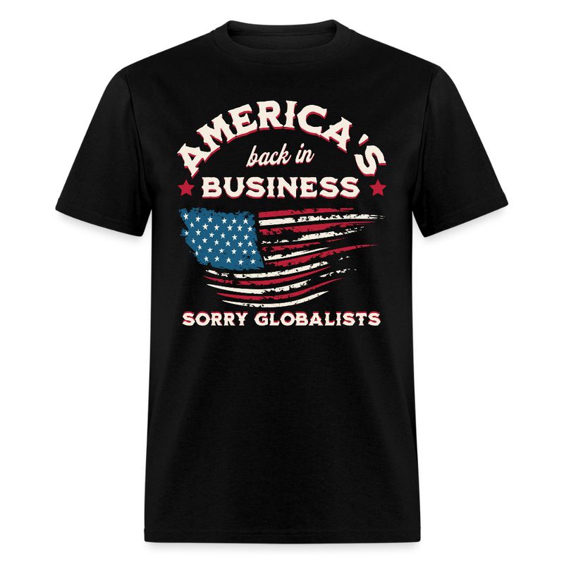 America’s Back in Business – Sorry, Globalists T Shirt - black