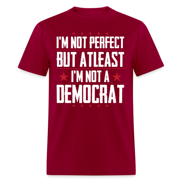 I'm Not Perfect But Atleast I'm Not A Democrat T Shirt - dark red