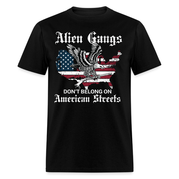 Alien Gangs Don’t Belong on American Streets T Shirt - black