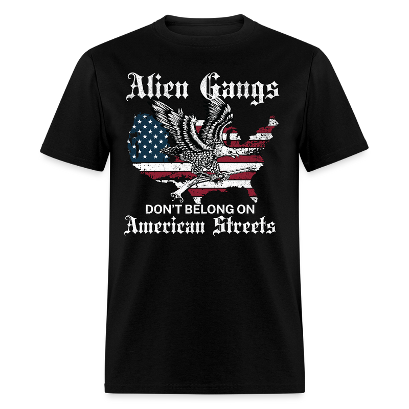 Alien Gangs Don’t Belong on American Streets T Shirt - black