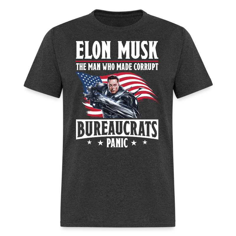 Elon Musk The Man Who Made Corrupt Bureaucrats Panic T Shirt - heather black