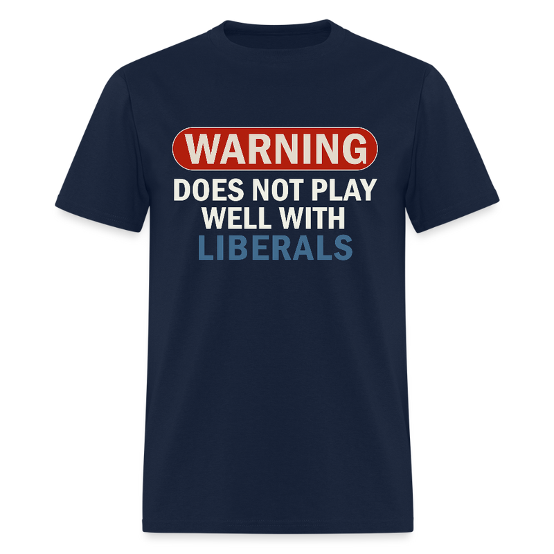 Warning Does Not Play Well With Liberals T Shirt - navy