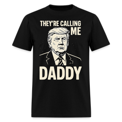 Trump They’re Calling Me Daddy T Shirt - black