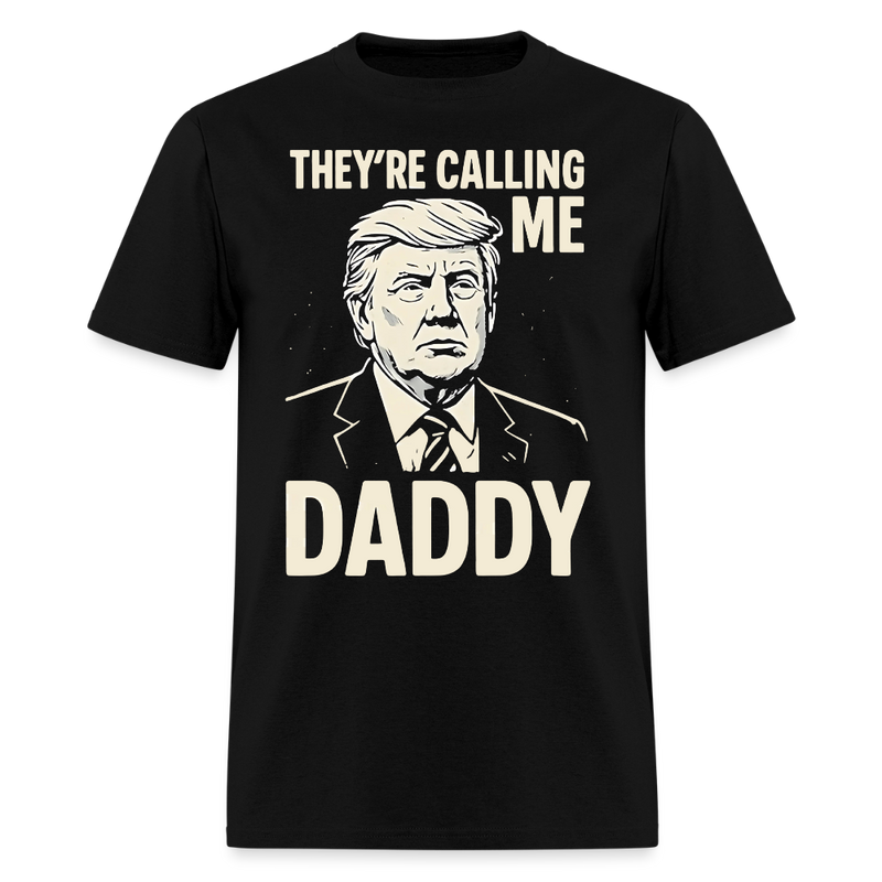 Trump They’re Calling Me Daddy T Shirt - black