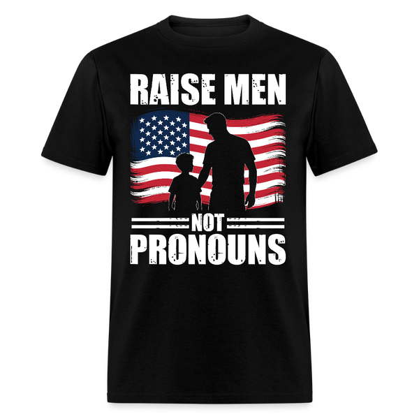 Raise Men Not Pronouns T Shirt - black
