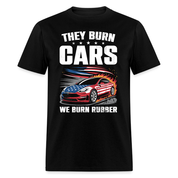 They Burn Cars We Burn Rubber T Shirt - black