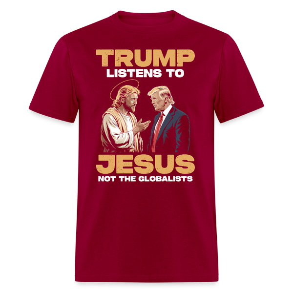 Trump Listens to Jesus Not the Globalists T Shirt - dark red