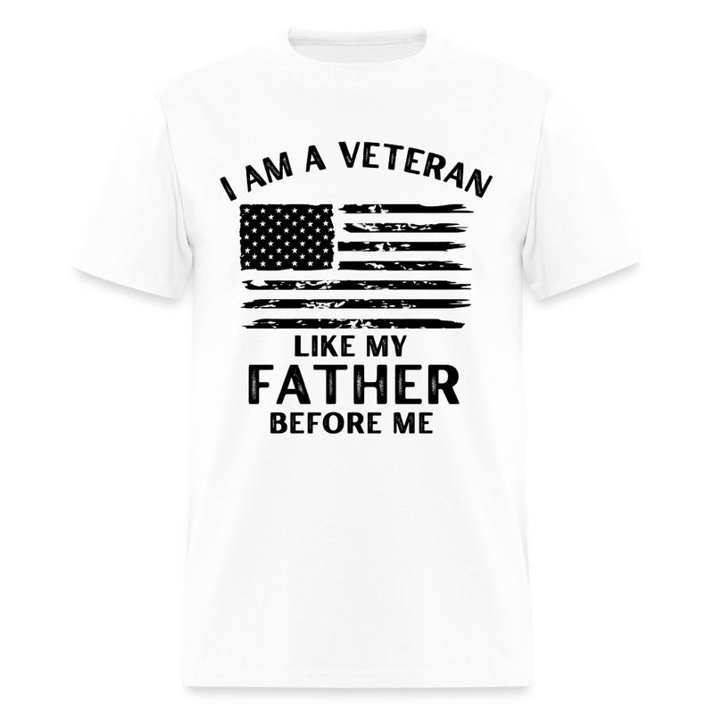I Am a Veteran Like My Father Before Me T Shirt - white