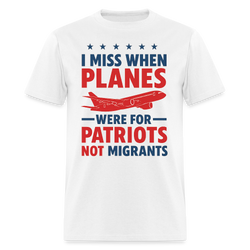 I Miss When Planes We're For Patriots Not Migrants T Shirt - white