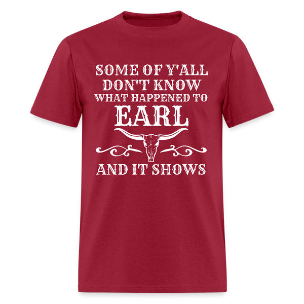 Some Of Y'All Don't Know What Happened To Earl T Shirt - dark red