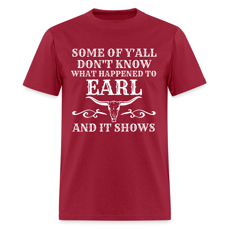 Some Of Y'All Don't Know What Happened To Earl T Shirt - dark red