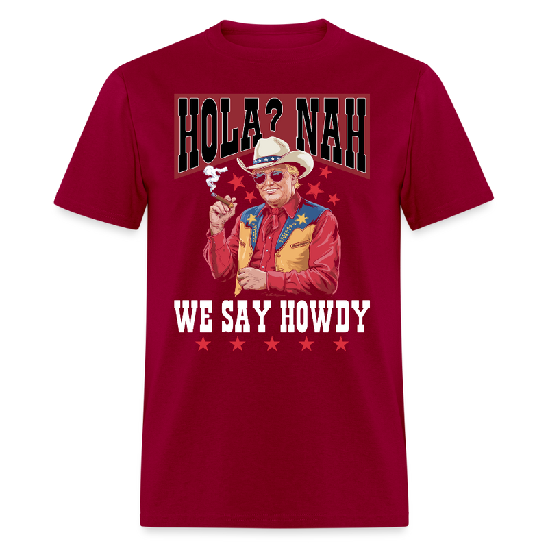 Hola Nah We Say Howdy T Shirt - dark red