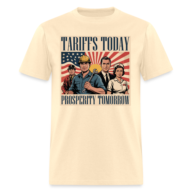 Tariffs Today, Prosperity Tomorrow T Shirt - natural