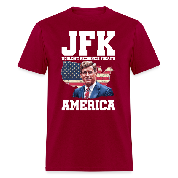 JFK Wouldn’t Recognize Today’s America T Shirt - dark red