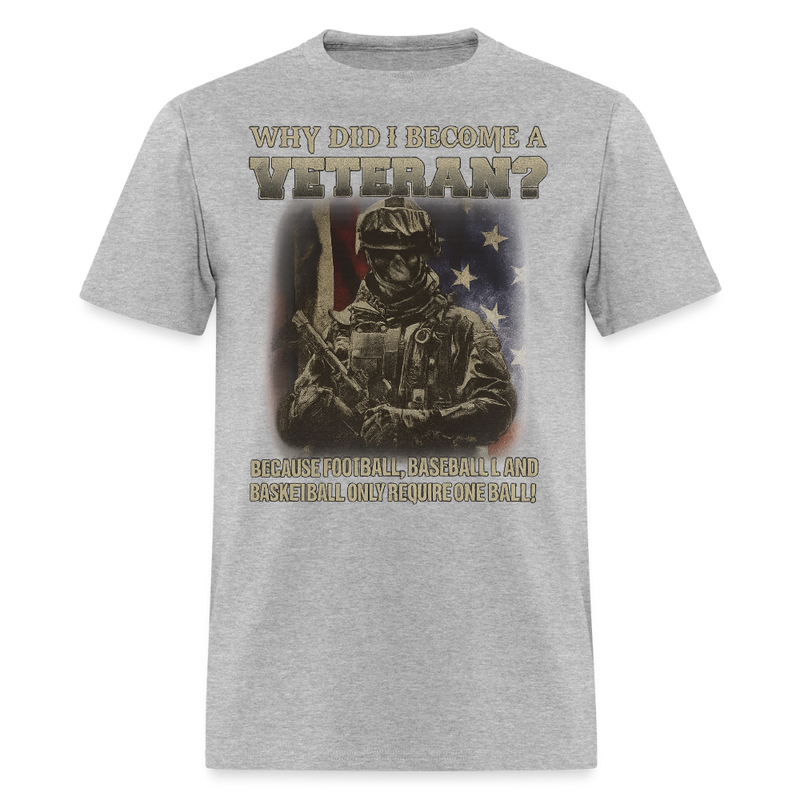 Why Did I Become a Veteran T Shirt - heather gray