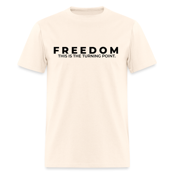 Freedom This is the Turning Point T Shirt - natural
