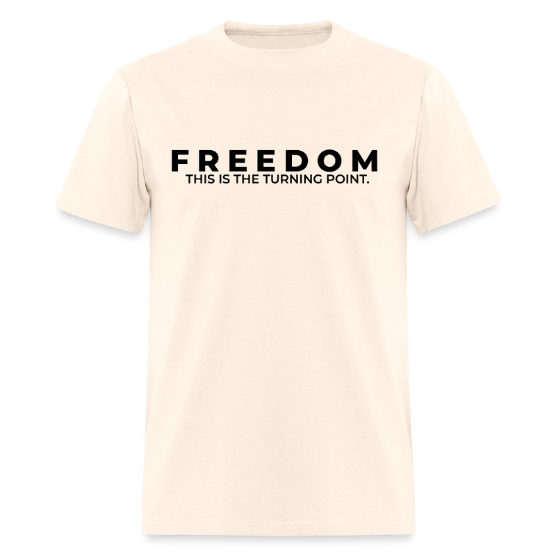 Freedom This is the Turning Point T Shirt - natural