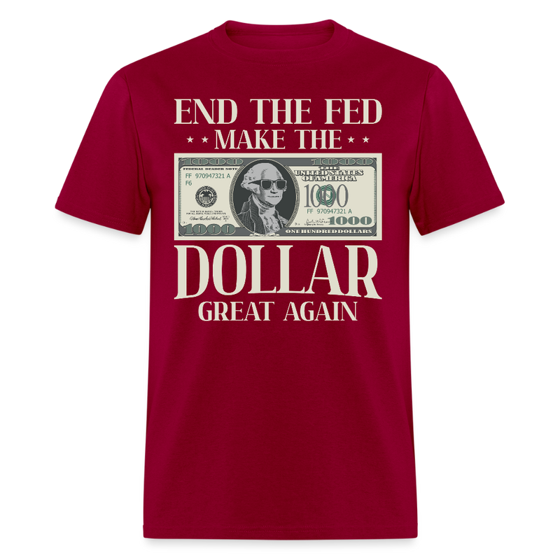 End The Fed Make The Dollar Great Again T Shirt - dark red