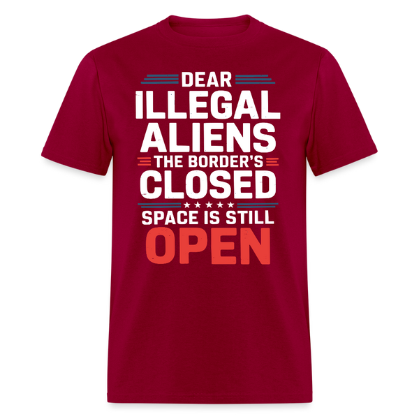 Dear Illegal Aliens The Border’s Closed Space is Still Open T Shirt - dark red