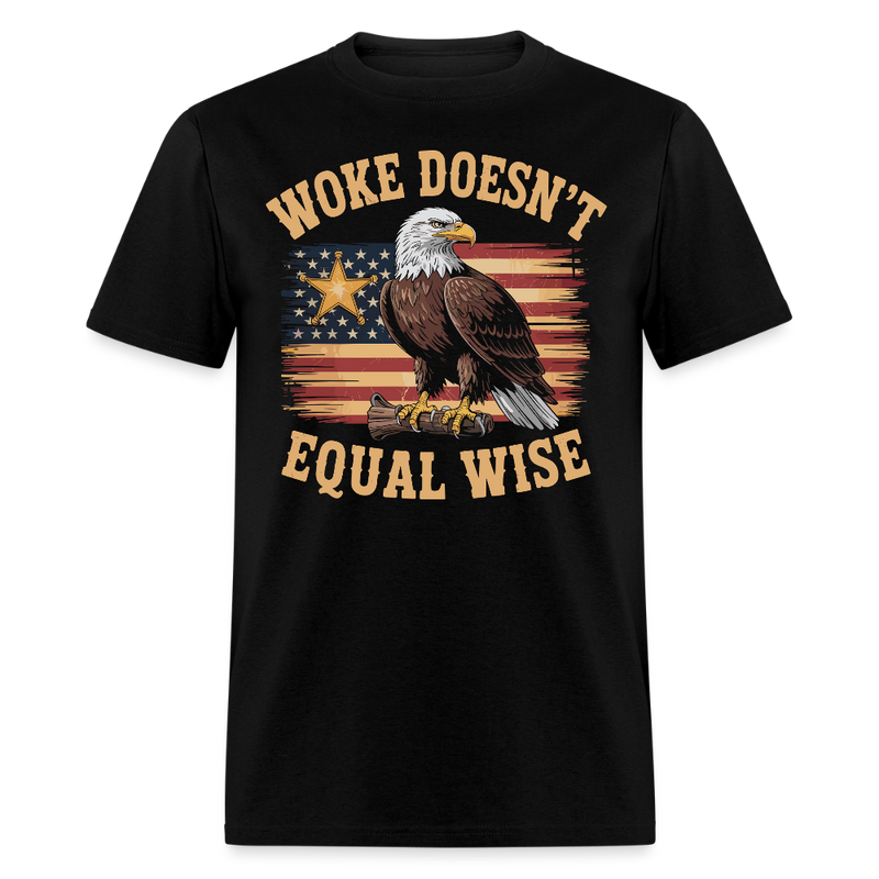 Woke Doesn’t Equal Wise T Shirt - black