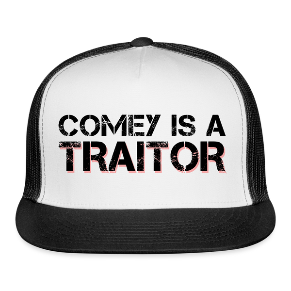 Comey Is A Traitor Trucker Hat - white/black