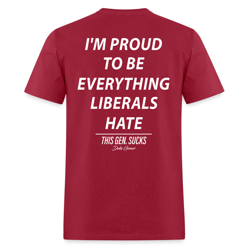 Proud to Be Everything Liberals Hate This Gen Sucks T Shirt - dark red