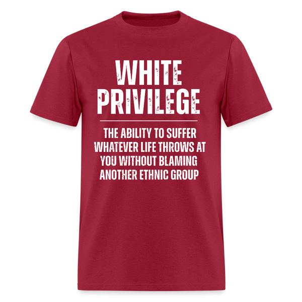 White Privilege The Ability To Suffer T Shirt - dark red