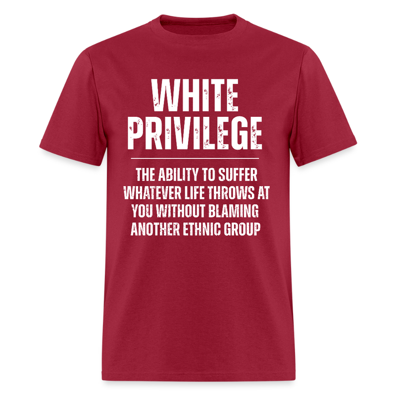 White Privilege The Ability To Suffer T Shirt - dark red