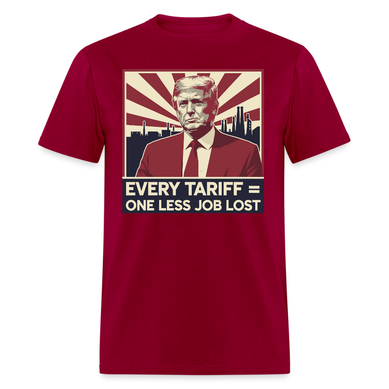 Every Tariff = One Less Job Lost T Shirt - dark red