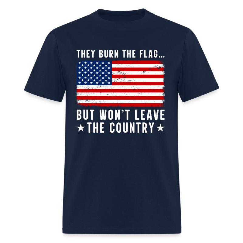 They Burn The Flag But Won't Leave The Country T Shirt - navy