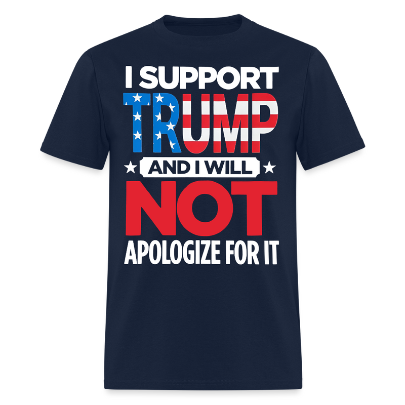 I Support Trump And I Will Not Apologize T Shirt - navy