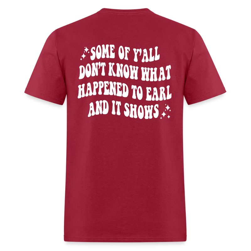 Goodbye Earl Some Of Y'all Don't Know What Happened T Shirt - dark red