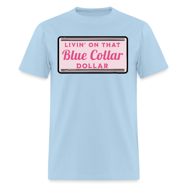 Livin' on That Blue Collar Dollar T Shirt - powder blue