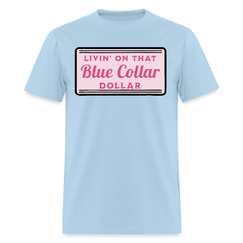 Livin' on That Blue Collar Dollar T Shirt - powder blue