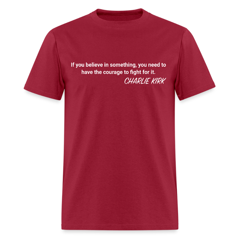 If You Believe In Something Charlie Kirk T Shirt - dark red
