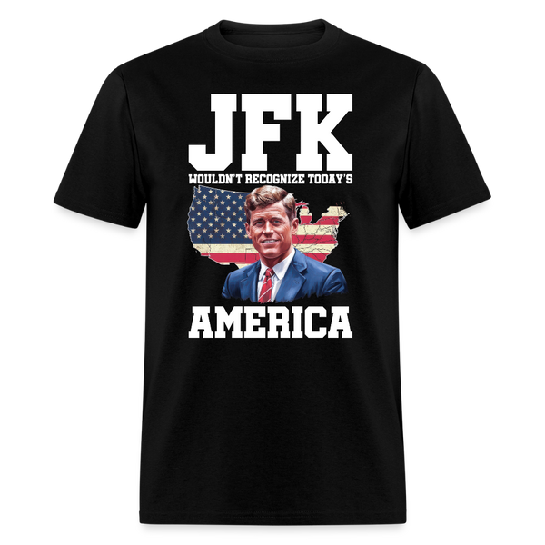 JFK Wouldn’t Recognize Today’s America T Shirt - black