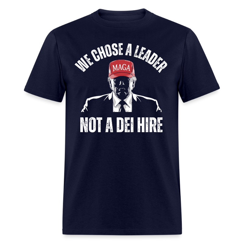 We Chose a Leader, Not a DEI Hire T Shirt - navy