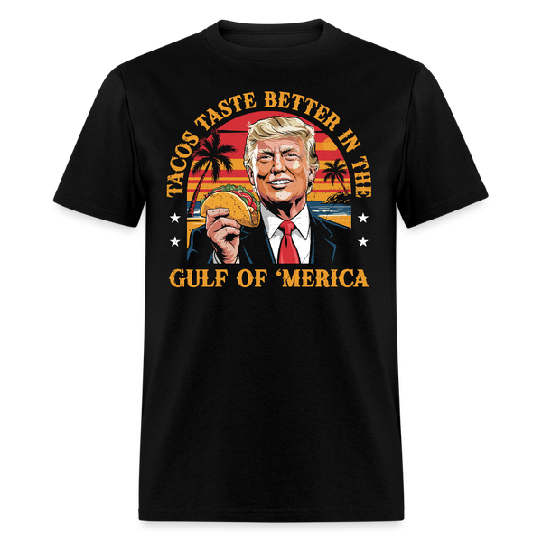 Tacos Taste Better in the Gulf of ‘Merica T Shirt - black