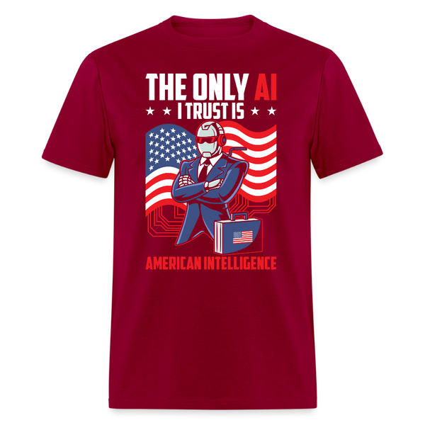 The Only AI I Trust Is American Intelligence T Shirt - dark red