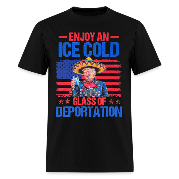 Enjoy An Ice Cold Glass Of Deportation T Shirt - black