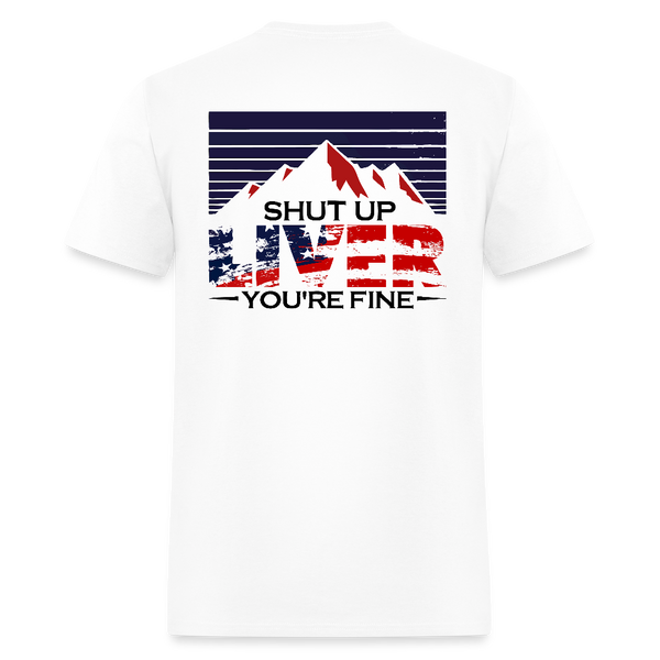 Shut Up Liver You're Fine T Shirt - white