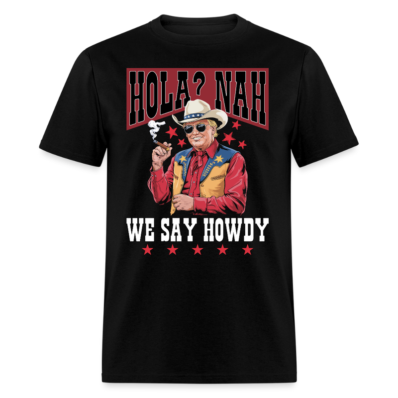 Hola Nah We Say Howdy T Shirt - black