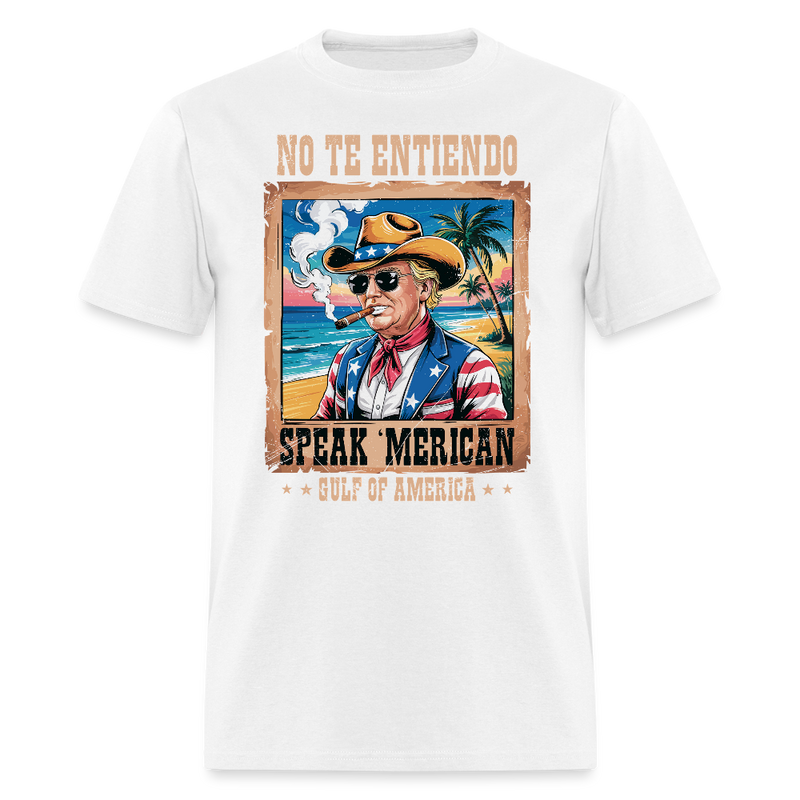 No Te Entiendo, Speak ‘Merican Gulf of America T Shirt - white