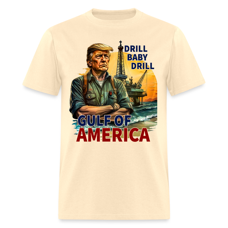 Drill Baby Drill Gulf Of America Trump T Shirt - natural